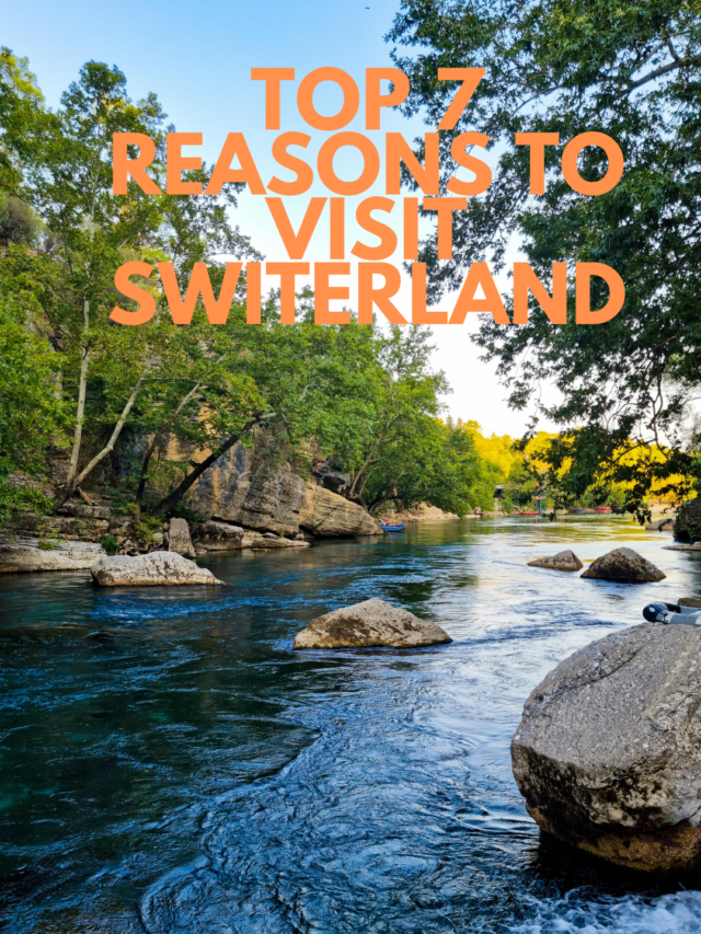 7 Reason To Visit Switerland This August